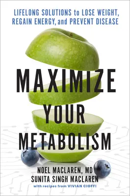 Zmaksymalizuj swój metabolizm: Rozwiązania na całe życie, aby schudnąć, przywrócić energię i zapobiegać chorobom - Maximize Your Metabolism: Lifelong Solutions to Lose Weight, Restore Energy, and Prevent Disease