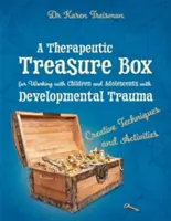 Terapeutyczne pudełko skarbów do pracy z dziećmi i młodzieżą z traumą rozwojową: Kreatywne techniki i aktywności - A Therapeutic Treasure Box for Working with Children and Adolescents with Developmental Trauma: Creative Techniques and Activities