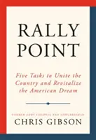 Punkt zborny: Pięć zadań, by zjednoczyć kraj i ożywić amerykański sen - Rally Point: Five Tasks to Unite the Country and Revitalize the American Dream