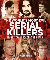 Najbardziej źli seryjni mordercy na świecie - zbrodnie, które wstrząsnęły światem - World's Most Evil Serial Killers - Crimes that Shocked the World