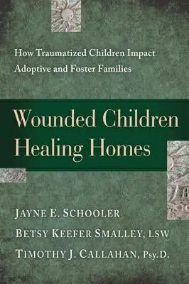 Zranione dzieci, uzdrawiające domy: Jak traumatyczne dzieci wpływają na rodziny adopcyjne i zastępcze - Wounded Children, Healing Homes: How Traumatized Children Impact Adoptive and Foster Families