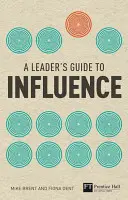 Przewodnik lidera po wywieraniu wpływu - jak wykorzystywać umiejętności miękkie do osiągania twardych wyników - Leader's Guide to Influence - How to Use Soft Skills to Get Hard Results