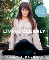 The Living Clearly Method: 5 zasad dobrego ciała, zdrowego umysłu i radosnego życia - The Living Clearly Method: 5 Principles for a Fit Body, Healthy Mind & Joyful Life