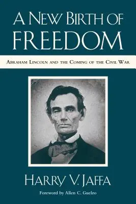 Nowe narodziny wolności: Abraham Lincoln i nadejście wojny secesyjnej (z nową przedmową) - A New Birth of Freedom: Abraham Lincoln and the Coming of the Civil War (with New Foreword)