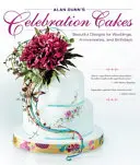 Alan Dunn's Celebration Cakes: Piękne projekty na wesela, rocznice i urodziny - Alan Dunn's Celebration Cakes: Beautiful Designs for Weddings, Anniversaries, and Birthdays