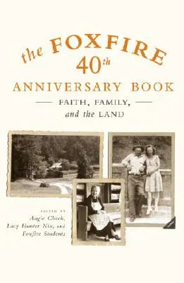 Księga 40-lecia Foxfire: Wiara, rodzina i ziemia - The Foxfire 40th Anniversary Book: Faith, Family, and the Land