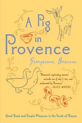 Świnia w Prowansji: Dobre jedzenie i proste przyjemności na południu Francji - A Pig in Provence: Good Food and Simple Pleasures in the South of France