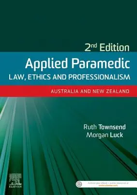 Applied Paramedic Law, Ethics and Professionalism, wydanie drugie - Australia i Nowa Zelandia - Applied Paramedic Law, Ethics and Professionalism, Second Edition - Australia and New Zealand