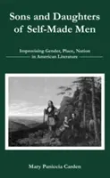 Sons and Daughters of Self-Made Men: Improwizacja płci, miejsca i narodu w literaturze amerykańskiej - Sons and Daughters of Self-Made Men: Improvising Gender, Place, Nation in American Literature