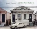 Robert Polidori: Po powodzi - Robert Polidori: After the Flood