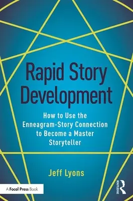 Szybki rozwój opowieści: Jak wykorzystać połączenie Enneagramu z opowieścią, by stać się mistrzem opowiadania historii? - Rapid Story Development: How to Use the Enneagram-Story Connection to Become a Master Storyteller