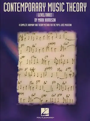 Teoria muzyki współczesnej - poziom trzeci: Kompletna metoda harmonii i teorii dla muzyków popowych i jazzowych - Contemporary Music Theory - Level Three: A Complete Harmony and Theory Method for the Pop and Jazz Musician