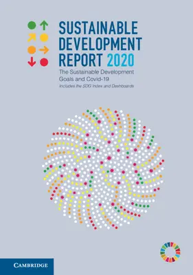 Raport na temat zrównoważonego rozwoju 2020: Cele Zrównoważonego Rozwoju i Covid-19, w tym indeks Sdg i pulpity nawigacyjne - Sustainable Development Report 2020: The Sustainable Development Goals and Covid-19 Includes the Sdg Index and Dashboards
