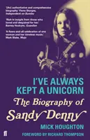 I've Always Kept a Unicorn - Biografia Sandy'ego Denny'ego - I've Always Kept a Unicorn - The Biography of Sandy Denny