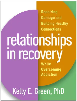 Relacje na odwyku: Naprawianie szkód i budowanie zdrowych relacji podczas przezwyciężania uzależnienia - Relationships in Recovery: Repairing Damage and Building Healthy Connections While Overcoming Addiction