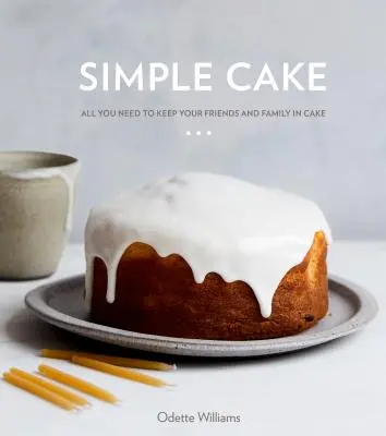 Proste ciasto: All You Need to Keep Your Friends and Family in Cake [Książka o pieczeniu] - Simple Cake: All You Need to Keep Your Friends and Family in Cake [A Baking Book]
