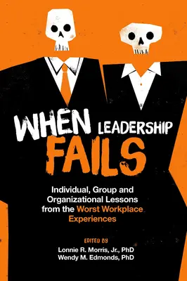 Kiedy przywództwo zawodzi: Lekcje indywidualne, grupowe i organizacyjne z najgorszych doświadczeń w miejscu pracy - When Leadership Fails: Individual, Group and Organizational Lessons from the Worst Workplace Experiences