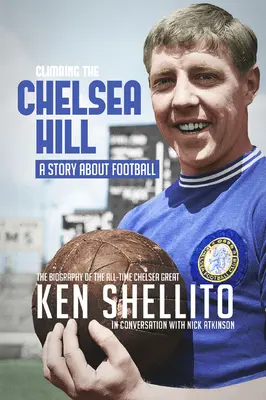 Wspinaczka na Chelsea Hil: Biografia Kena Shellito - Climbing the Chelsea Hil: Biography of Ken Shellito