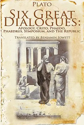 Sześć wielkich dialogów: Apologia, Krytyka, Fajdros, Fajdros, Sympozjon, Republika - Six Great Dialogues: Apology, Crito, Phaedo, Phaedrus, Symposium, the Republic