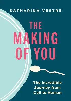 The Making of You: Niesamowita podróż od komórki do człowieka - The Making of You: The Incredible Journey from Cell to Human