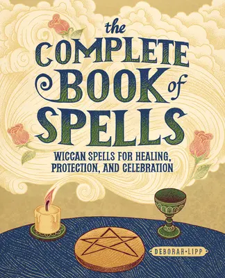 Kompletna księga zaklęć: Wiccańskie zaklęcia uzdrawiania, ochrony i świętowania - The Complete Book of Spells: Wiccan Spells for Healing, Protection, and Celebration