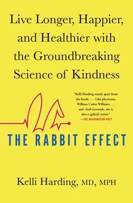 Efekt królika: Żyj dłużej, szczęśliwiej i zdrowiej dzięki przełomowej nauce o życzliwości - The Rabbit Effect: Live Longer, Happier, and Healthier with the Groundbreaking Science of Kindness