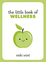 Little Book of Wellness - Porady, techniki i cytaty dla zdrowego i szczęśliwego życia - Little Book of Wellness - Tips, Techniques and Quotes for a Healthy and Happy Life