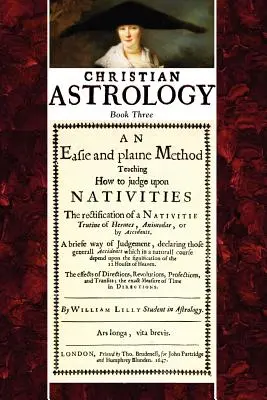 Astrologia chrześcijańska, księga 3: Łatwa i prosta metoda, jak oceniać natywność - Christian Astrology, Book 3: An Easie and Plaine Method How to Judge Upon Nativities