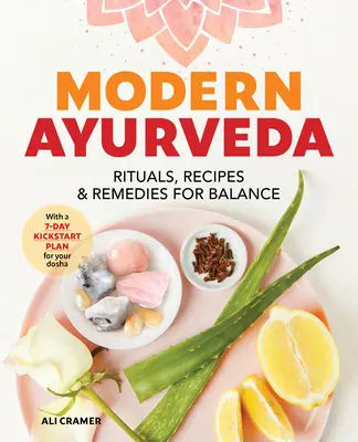 Nowoczesna ajurweda: Rytuały, przepisy i środki zaradcze dla równowagi - Modern Ayurveda: Rituals, Recipes, and Remedies for Balance