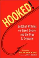 Hooked!: Buddyjskie pisma o chciwości, pożądaniu i chęci konsumpcji - Hooked!: Buddhist Writings on Greed, Desire, and the Urge to Consume