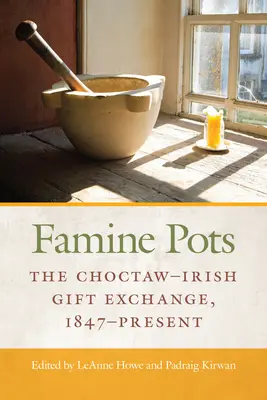 Garnki głodu: Wymiana prezentów między Choctawami a Irlandczykami, 1847-teraźniejszość - Famine Pots: The Choctaw-Irish Gift Exchange, 1847-Present