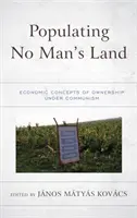 Zaludnianie ziemi niczyjej: Ekonomiczne koncepcje własności w czasach komunizmu - Populating No Man's Land: Economic Concepts of Ownership under Communism
