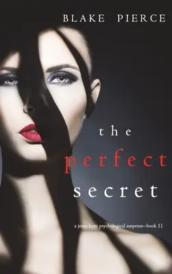 The Perfect Secret (A Jessie Hunt Psychological Suspense Thriller - książka 11) - The Perfect Secret (A Jessie Hunt Psychological Suspense Thriller-Book Eleven)