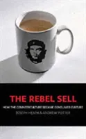 Rebel Sell - Jak kontrkultura stała się kulturą konsumpcyjną - Rebel Sell - How The Counter Culture Became Consumer Culture