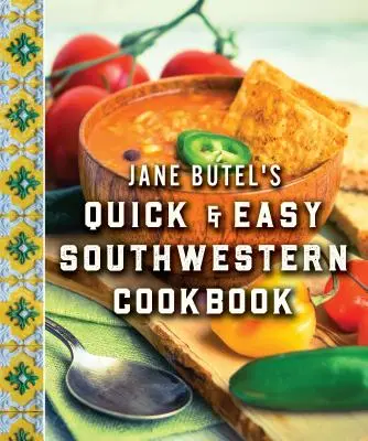 Szybka i łatwa południowo-zachodnia książka kucharska Jane Butel: Wydanie poprawione - Jane Butel's Quick and Easy Southwestern Cookbook: Revised Edition