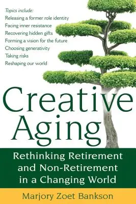 Kreatywne starzenie się: Ponowne przemyślenie emerytury i braku emerytury w zmieniającym się świecie - Creative Aging: Rethinking Retirement and Non-Retirement in a Changing World