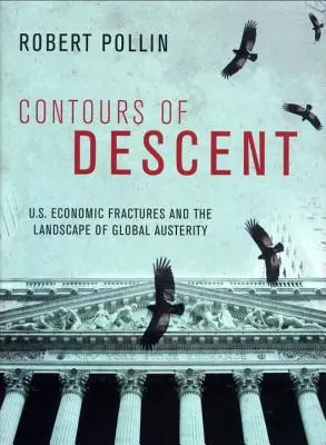 Contours of Descent: Amerykańskie pęknięcia gospodarcze i krajobraz globalnej oszczędności - Contours of Descent: Us Economic Fractures and the Landscape of Global Austerity
