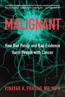 Złośliwy: Jak zła polityka i złe dowody szkodzą osobom chorym na raka - Malignant: How Bad Policy and Bad Evidence Harm People with Cancer