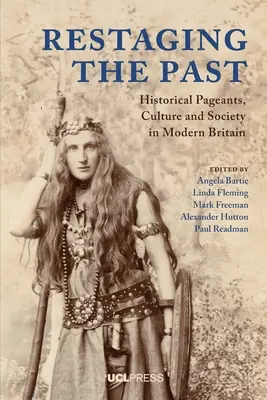 Przywracanie przeszłości: historyczne widowiska, kultura i społeczeństwo we współczesnej Wielkiej Brytanii - Restaging the Past: Historical Pageants, Culture and Society in Modern Britain