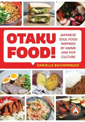 Otaku Food! Japońskie jedzenie inspirowane anime i popkulturą - Otaku Food!: Japanese Soul Food Inspired by Anime and Pop Culture