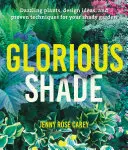 Glorious Shade: Olśniewające rośliny, pomysły projektowe i sprawdzone techniki dla zacienionego ogrodu - Glorious Shade: Dazzling Plants, Design Ideas, and Proven Techniques for Your Shady Garden