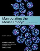 Manipulowanie embrionem myszy: podręcznik laboratoryjny, wydanie czwarte - Manipulating the Mouse Embryo: A Laboratory Manual, Fourth Edition