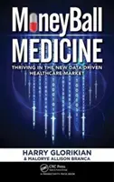 Moneyball Medicine: Rozkwit na nowym rynku opieki zdrowotnej opartym na danych - Moneyball Medicine: Thriving in the New Data-Driven Healthcare Market