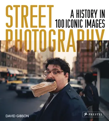 Fotografia uliczna: Historia w 100 kultowych fotografiach - Street Photography: A History in 100 Iconic Photographs