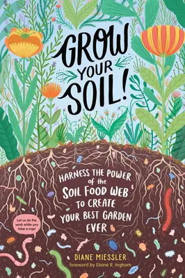 Uprawiaj swoją glebę! Wykorzystaj moc sieci pokarmowej gleby, aby stworzyć najlepszy ogród w historii - Grow Your Soil!: Harness the Power of the Soil Food Web to Create Your Best Garden Ever