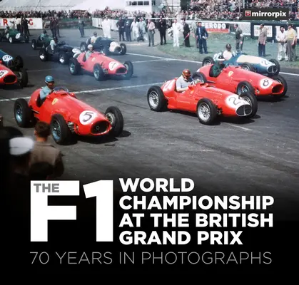 Mistrzostwa Świata F1 podczas Grand Prix Wielkiej Brytanii: 70 lat na fotografiach - The F1 World Championship at the British Grand Prix: 70 Years in Photographs