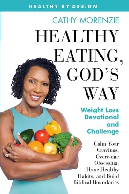 Zdrowe odżywianie, Boża droga: Dewocjonalia i wyzwania związane z odchudzaniem - Healthy Eating, God's Way: Weight Loss Devotional and Challenge