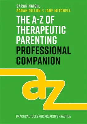 The A-Z of Therapeutic Parenting Professional Companion: Narzędzia dla proaktywnej praktyki - The A-Z of Therapeutic Parenting Professional Companion: Tools for Proactive Practice