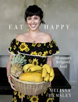 Eat Happy: 30-minutowe dobre jedzenie - Eat Happy: 30-minute Feelgood Food