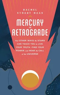 Merkury w retrogradacji: And Other Ways the Stars Can Teach You to Live Your Truth, Find Your Power, and Hear the Call of the Universe (I inne sposoby, w jakie gwiazdy mogą nauczyć cię żyć zgodnie z prawdą, odnaleźć swoją moc i usłyszeć wezwanie wszechświata) - Mercury in Retrograde: And Other Ways the Stars Can Teach You to Live Your Truth, Find Your Power, and Hear the Call of the Universe